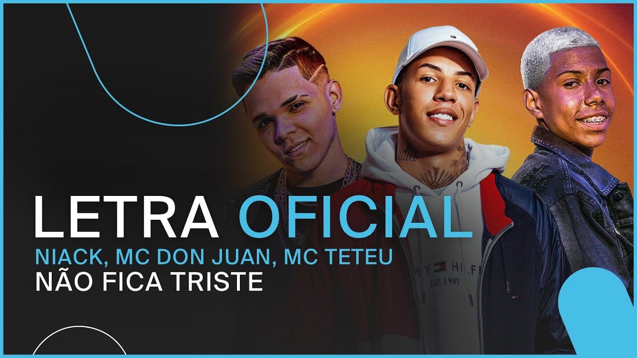 Niack, MC Don Juan, MC Teteu - Não Fica Triste (Letra Oficial)