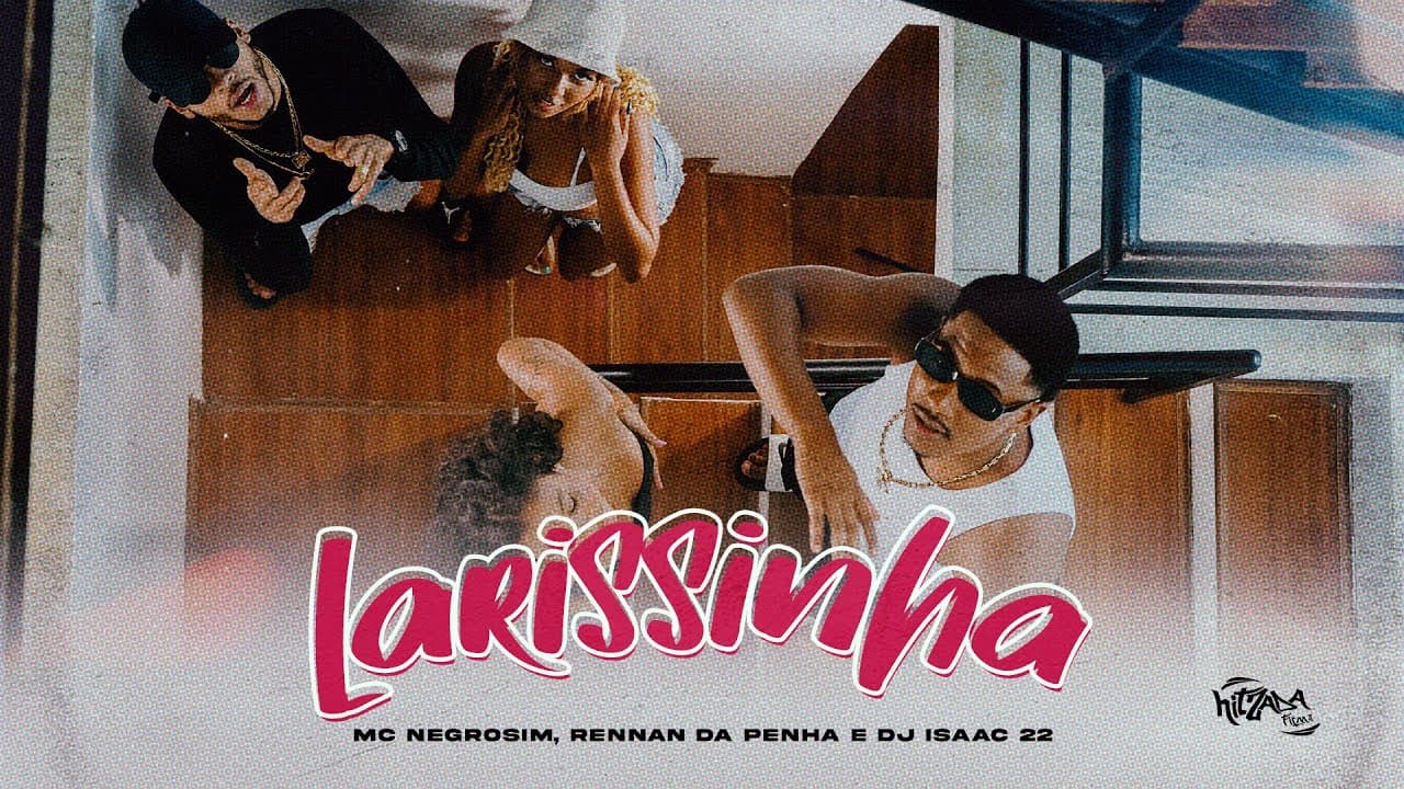 LARISSINHA - NEGROSIM, RENNAN DA PENHA E DJ ISAAC 22