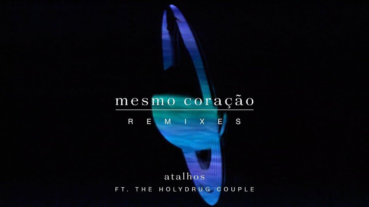Atalhos - Mesmo Coração (The Holydrug Couple Remix)
