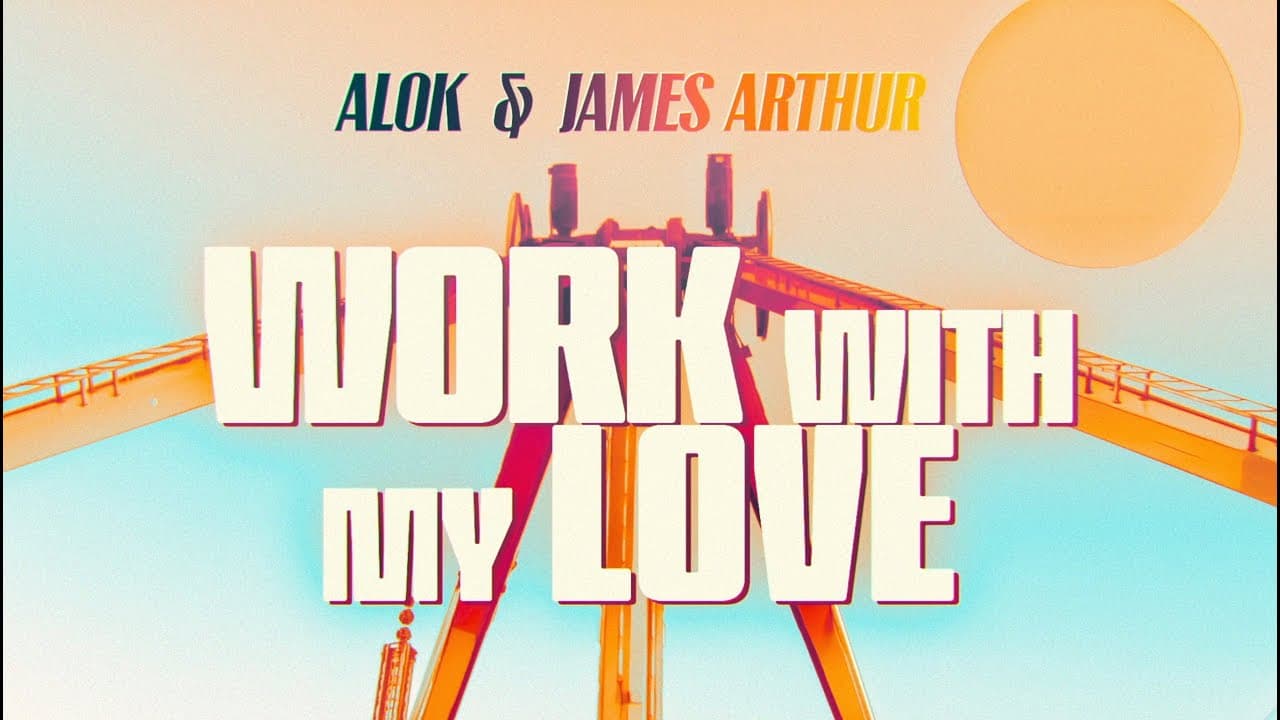 Alok & James Arthur - Work With My Love (Official Lyric Video)
