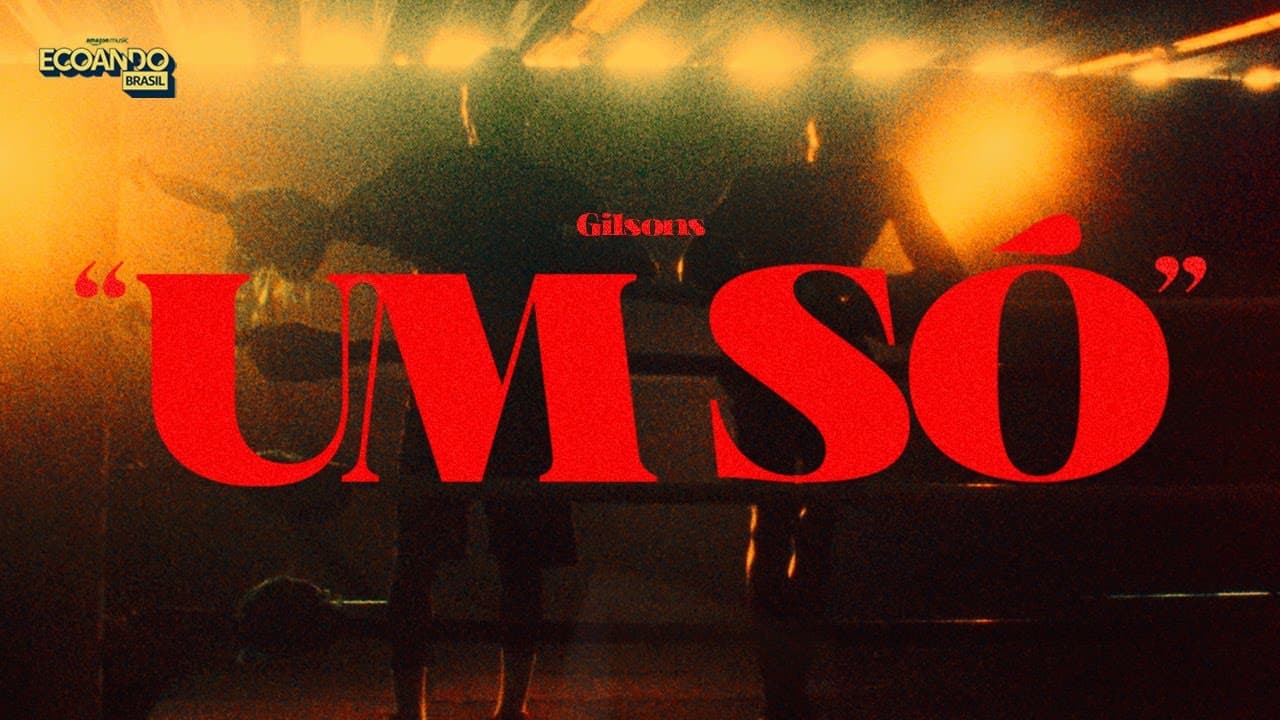 Gilsons - Um Só (Videoclipe Oficial) | Ecoando Amazon Music Brasil