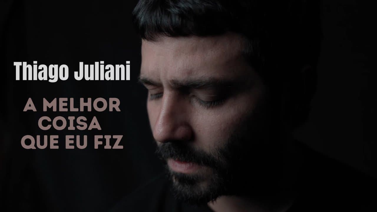 THIAGO JULIANI - A Melhor Coisa Que Eu Fiz (Vídeo Oficial).