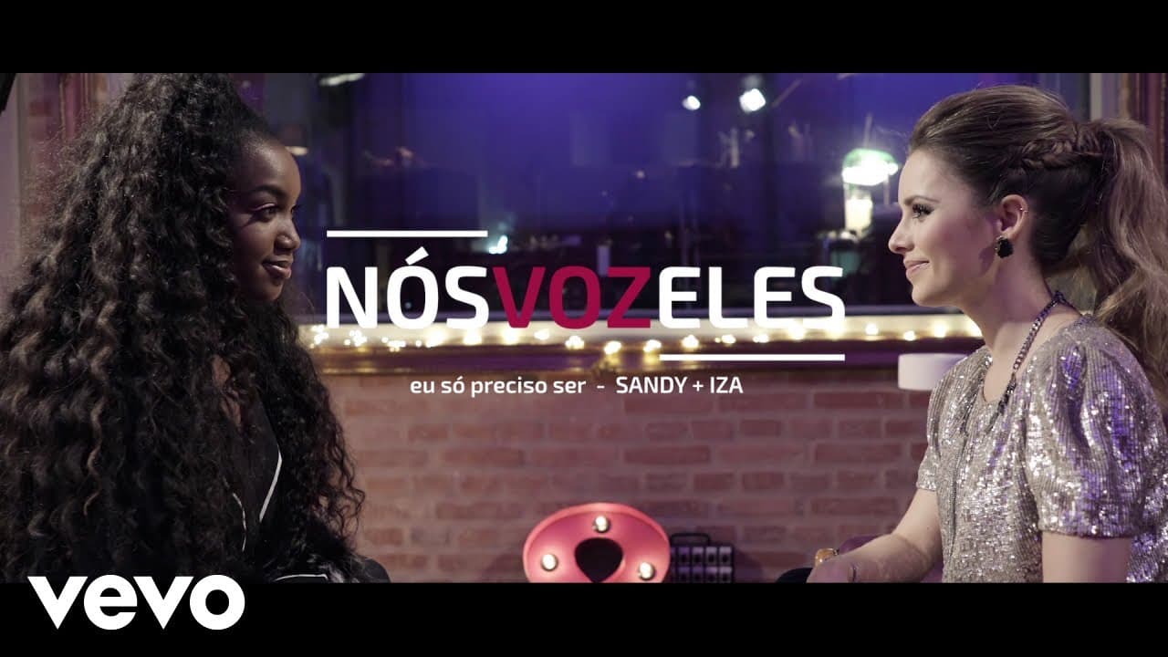 Sandy, Iza - Nós VOZ Eles - Episódio: Eu Só Preciso Ser